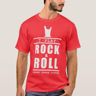 Ik speel rock en roll, spreek alsjeblieft luider 1 t-shirt