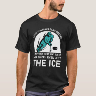 Ik speel soms niet altijd hockey t-shirt