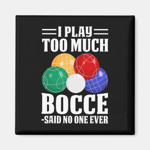 Ik speel te veel Bocce zei niemand ooit grappig Bo Magneet