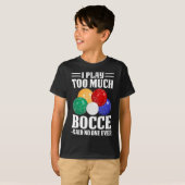 Ik speel te veel Bocce zei niemand ooit grappig Bo T-shirt (Voorkant volledig)
