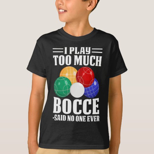 Ik speel te veel Bocce zei niemand ooit grappig Bo T-shirt (Voorkant)
