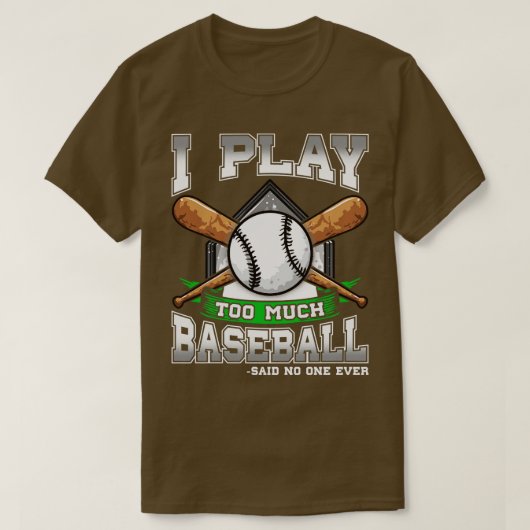 Ik speel te veel honkbal, zei niemand ooit. t-shirt (Design voorkant)