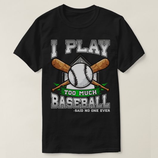 Ik speel te veel honkbal, zei niemand ooit. t-shirt (Design voorkant)