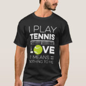 Ik speel tennisliefde betekent niets voor mij tenn t-shirt (Voorkant)