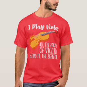 Ik speel Viola alle schoonheid van Violin zonder d T-shirt