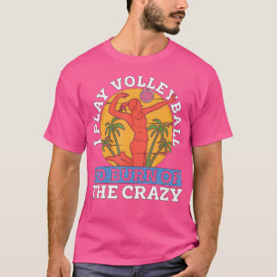 Ik speel volleybal om de speler buiten te verbrand t-shirt