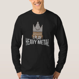 Ik speel zware metalen - Church Organist Pipe Orga T-shirt