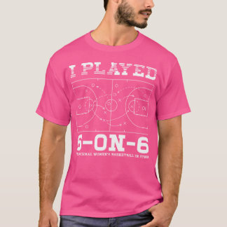 Ik speelde 6 op 6 de originele vrouwen basketbal P T-shirt