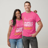 Ik speelde het perfect eerder fluitspeler Shirt (Unisex)