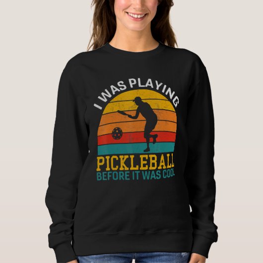 Ik Speelde Pickleball Voordat Het Cool Was Speler Trui (Voorkant)