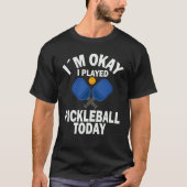 Ik speelde vandaag pickleball Meme T-shirt (Voorkant)