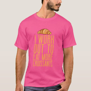 Ik Sport Om Meer Croissants Franse Gebak Ch Te Ete T-shirt