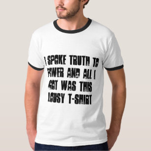 Ik sprak de waarheid tegen de macht... t-shirt