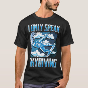 Ik Spreek Alleen Skydiving Voor Een Skydiver T-shirt