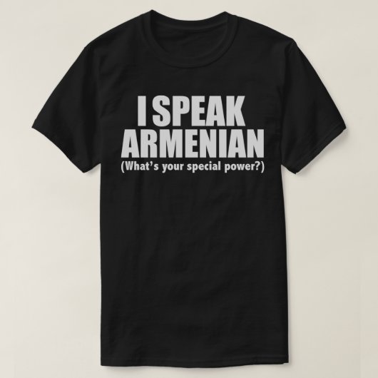 IK SPREEK ARMENIAN WAT uw speciale macht Armenië i T-shirt (Design voorkant)