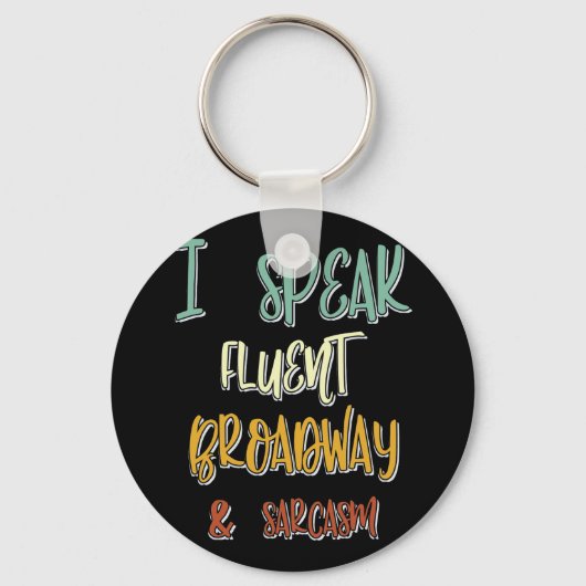 Ik spreek Fluent Broadway en Sarcasm Musicals Quot Sleutelhanger (Voorkant)
