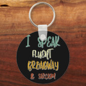 Ik spreek Fluent Broadway en Sarcasm Musicals Quot Sleutelhanger (Voorkant)