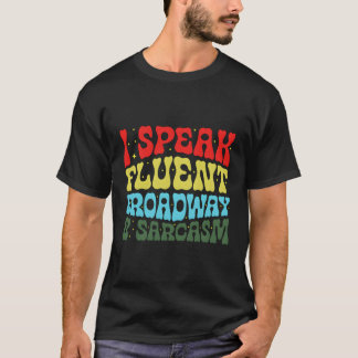 Ik spreek fluent Broadway en Sarcasm T-shirt