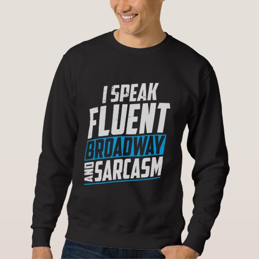 Ik spreek fluent Broadway en sarcasme Broadway Sho Trui (Voorkant)