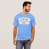 Ik spreek Fluent FRIENDS™ Quottes T-shirt (Voorkant volledig)