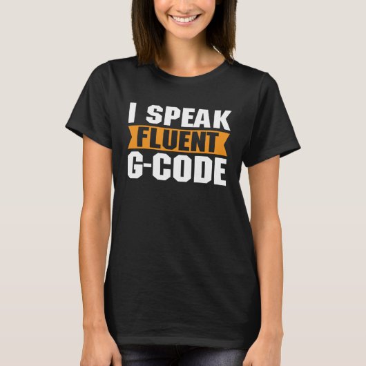 Ik spreek Fluent G Code 3D Modeling 3D Printing Pr T-shirt (Voorkant)