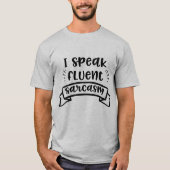 Ik spreek Fluent Sarcasm Funny Quote T-shirt (Voorkant)