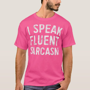 Ik spreek Fluent SarcasmSarcastic T-shirt