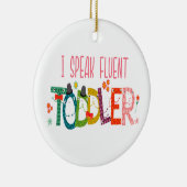 Ik spreek Fluent Toddler - mam, dagschoolcadeau Keramisch Ornament (Rechts)