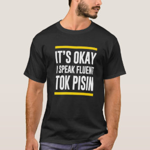 Ik spreek fluent Tok Pisin Papoea-Nieuw-Guinea T-shirt