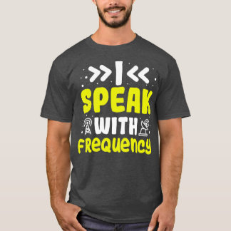 Ik spreek met frequentiecamera voor radioamateurra t-shirt