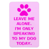 Ik spreek vandaag alleen met mijn hond Paw Print M Magneet (Verticaal)