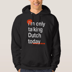 Ik spreek vandaag alleen Nederlands Humor Hoodie
