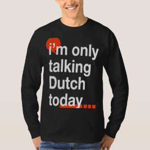 Ik spreek vandaag alleen Nederlands Humor T-shirt