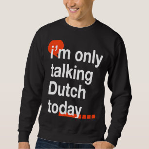 Ik spreek vandaag alleen Nederlands Humor Trui