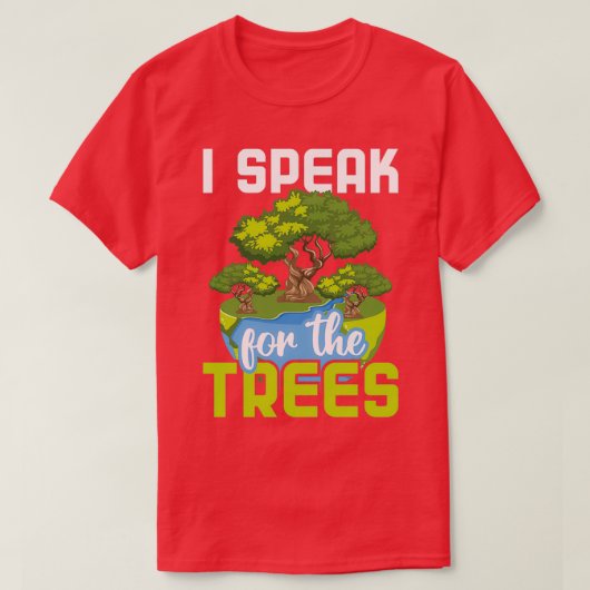 Ik spreek voor de bomen die de milieubescherming i t-shirt (Design voorkant)