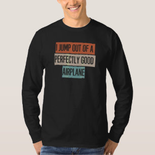 Ik spring uit een perfect goed vliegtuig 1 t-shirt