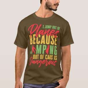 Ik spring uit vliegtuigen omdat ik auto uitpompt i t-shirt