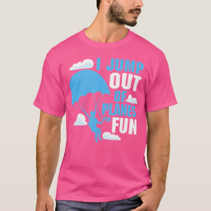Ik spring uit vliegtuigen voor de lol van het skyd t-shirt