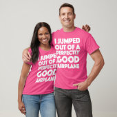 Ik sprong uit een perfect goed Shirt (Unisex)