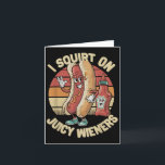 Ik spuit op sappige wieners meme Humor sarcastisch Kaart<br><div class="desc">Ik spuit op sappige Wieners Meme Humor Sarcastic Funny _4</div>