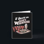 Ik spuit op sappige Wieners Meme humor sarcastisch Kaart<br><div class="desc">Ik spuit op sappige Wieners Meme humor sarcastisch grappig _2</div>