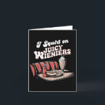 Ik spuit op sappige Wieners Meme humor sarcastisch Kaart<br><div class="desc">Ik spuit op sappige Wieners Meme humor sarcastisch grappig _2</div>