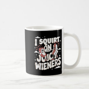 Ik spuit op sappige wieners meme Humor sarcastisch Koffiemok
