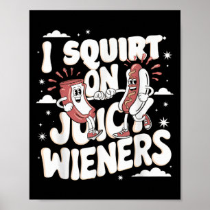 Ik spuit op sappige wieners meme Humor sarcastisch Poster