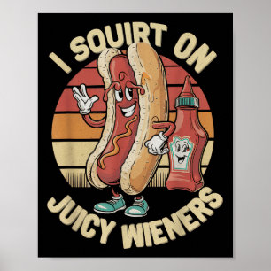 Ik spuit op sappige wieners meme Humor sarcastisch Poster