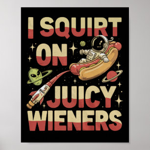 Ik spuit op sappige Wieners Meme humor sarcastisch Poster