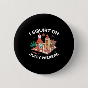 Ik spuit op sappige wieners meme Humor sarcastisch Ronde Button 5,7 Cm