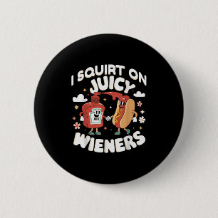 Ik spuit op sappige wieners meme Humor sarcastisch Ronde Button 5,7 Cm