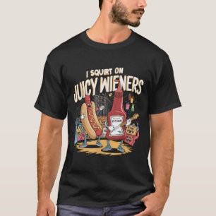 Ik spuit op sappige wieners meme Humor sarcastisch T-shirt