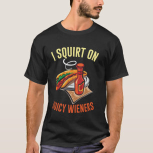 Ik spuit op sappige worstjes grappige volwassenen  t-shirt